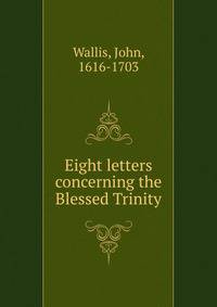 Eight letters concerning the Blessed Trinity