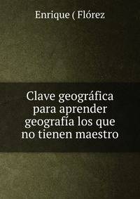 Clave geografica para aprender geografia los que no tienen maestro