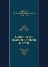 Eulogy on the death of Abraham Lincoln