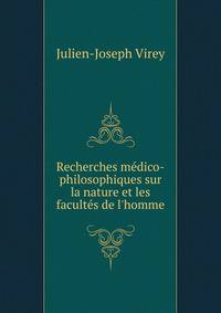 Recherches m?dico-philosophiques sur la nature et les facult?s de l'homme