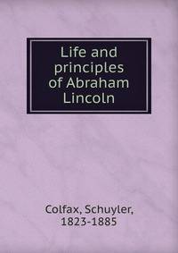 Life and principles of Abraham Lincoln