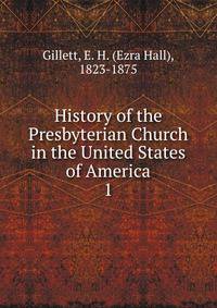 History of the Presbyterian Church in the United States of America. 1