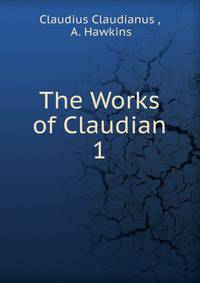 The Works of Claudian. 1