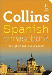 Collins Spanish Phrasebook. The Right Word in Your Pocket
