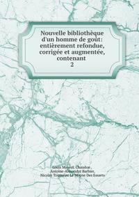 Nouvelle biblioth?que d'un homme de go?t: enti?rement refondue, corrig?e et augment?e, contenant .