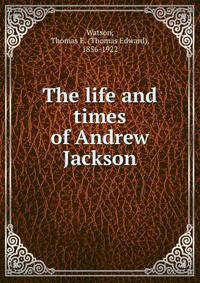 The life and times of Andrew Jackson