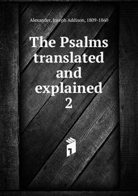 The Psalms translated and explained. 2