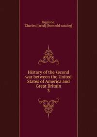 History of the second war between the United States of America and Great Britain. 3