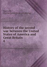 History of the second war between the United States of America and Great Britain. 4
