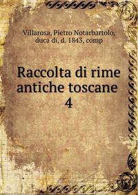 Raccolta di rime antiche toscane . 4