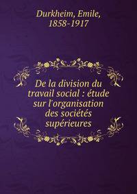 De la division du travail social : ?tude sur l'organisation des soci?t?s sup?rieures