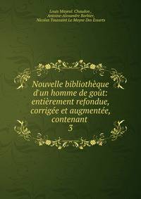 Nouvelle biblioth?que d'un homme de go?t: enti?rement refondue, corrig?e et augment?e, contenant .