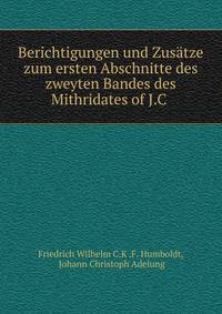 Berichtigungen und Zus?tze zum ersten Abschnitte des zweyten Bandes des Mithridates of J.C .