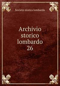 Archivio storico lombardo. 26