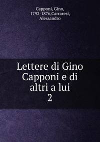 Lettere di Gino Capponi e di altri a lui. 2