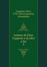Lettere di Gino Capponi e di altri a lui. 3