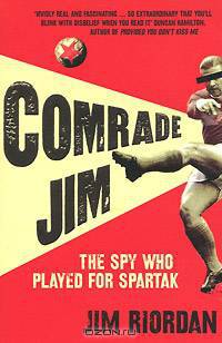 Comrade Jim: The Spy Who Played for Spartak