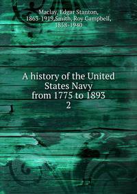 A history of the United States Navy from 1775 to 1893. 2