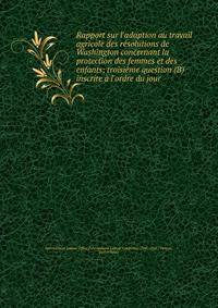 Rapport sur l'adaption au travail agricole des r?solutions de Washington concernant la protection des femmes et des enfants; troisi?me question (B) inscrite ? l'ordre du jour