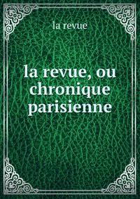 La revue, ou chronique parisienne