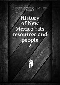 History of New Mexico : its resources and people. 2