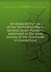 An essay on the life of the Honorable Major-General Israel Putnam : addressed to the state society of the Cincinnati in Connecticut