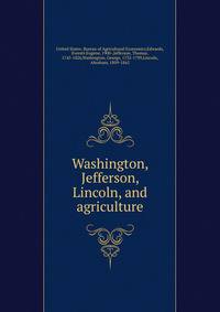 Washington, Jefferson, Lincoln, and agriculture