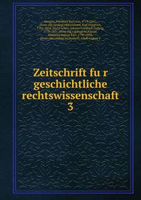 Zeitschrift fur geschichtliche rechtswissenschaft. 3