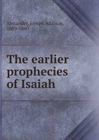 The earlier prophecies of Isaiah