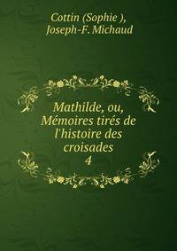 Mathilde, ou, M?moires tir?s de l'histoire des croisades