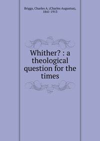 Whither? : a theological question for the times