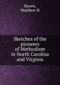 Sketches of the pioneers of Methodism in North Carolina and Virginia