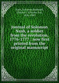 Journal of Solomon Nash, a soldier from the revolution, 1776-1777 : now first printed from the original manuscript
