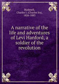 A narrative of the life and adventures of Levi Hanford, a soldier of the revolution
