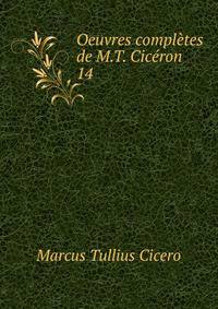 Oeuvres compltes de M.T. Cicron. 14