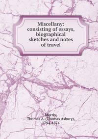 Miscellany: consisting of essays, biographical sketches and notes of travel
