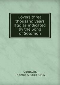 Lovers three thousand years ago as indicated by the Song of Solomon