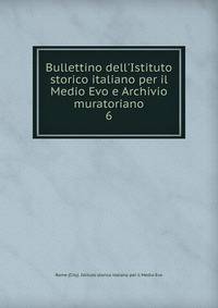 Bullettino dell'Istituto storico italiano per il Medio Evo e Archivio muratoriano