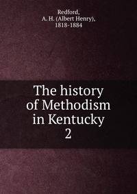 The history of Methodism in Kentucky. 2