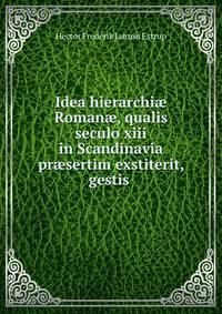Idea hierarchiae Romanae, qualis seculo xiii in Scandinavia praesertim exstiterit, gestis