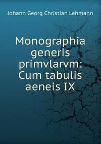 Monographia generis primvlarvm: Cum tabulis aeneis IX.