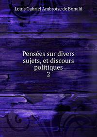 Penses sur divers sujets, et discours politiques. 2