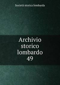 Archivio storico lombardo. 49