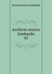 Archivio storico lombardo. 45