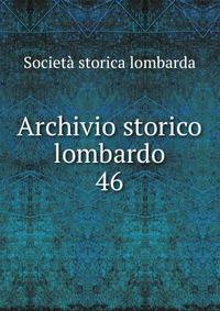 Archivio storico lombardo. 46