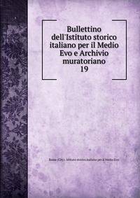 Bullettino dell'Istituto storico italiano per il Medio Evo e Archivio muratoriano