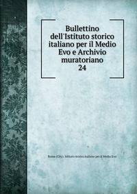 Bullettino dell'Istituto storico italiano per il Medio Evo e Archivio muratoriano