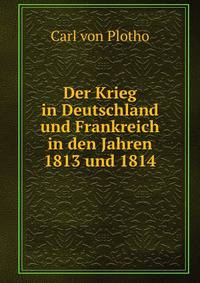 Der Krieg in Deutschland und Frankreich in den Jahren 1813 und 1814