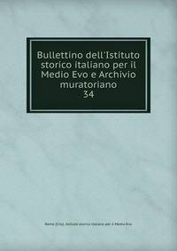 Bullettino dell'Istituto storico italiano per il Medio Evo e Archivio muratoriano