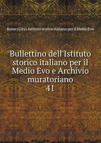 Bullettino dell'Istituto storico italiano per il Medio Evo e Archivio muratoriano